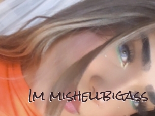 Im_mishellbigass