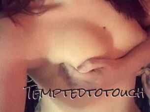 Temptedtotouch