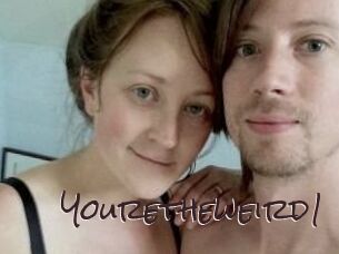 Youretheweird1